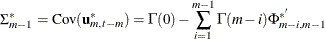 \begin{eqnarray*}  \Sigma _{m-1}^* = \mr{Cov} (\mb{u} _{m,t-m}^*) = \Gamma (0)-\sum _{i=1}^{m-1}\Gamma (m-i)\Phi _{m-i,m-1}^{*'} \end{eqnarray*}