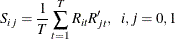 \[  S_{ij} = \frac{1}{T}\sum _{t=1}^{T}R_{it}R_{jt}’,~ ~ i,j=0,1  \]