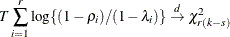 \[  T\sum _{i=1}^ r \log \{ (1-\rho _ i)/(1-\lambda _ i)\}  \stackrel{d}{\rightarrow } \chi ^2_{r(k-s)}  \]