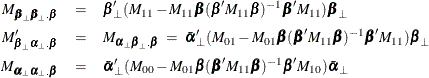 \begin{eqnarray*}  M_{\bbeta _{\bot }\bbeta _{\bot }\mb{.} \bbeta } &  = &  \bbeta _{\bot }’(M_{11} - M_{11}\bbeta (\bbeta ’M_{11}\bbeta )^{-1}\bbeta ’M_{11})\bbeta _{\bot } \\ M_{\bbeta _{\bot }\balpha _{\bot }\mb{.} \bbeta }’ &  = &  M_{\balpha _{\bot }\bbeta _{\bot }\mb{.} \bbeta } ~ =~  \bar{\balpha }_{\bot }’(M_{01} - M_{01}\bbeta (\bbeta ’M_{11}\bbeta )^{-1}\bbeta ’M_{11})\bbeta _{\bot } \\ M_{\balpha _{\bot }\balpha _{\bot }\mb{.} \bbeta } &  = &  \bar{\balpha }_{\bot }’(M_{00} - M_{01}\bbeta (\bbeta ’M_{11}\bbeta )^{-1}\bbeta ’M_{10})\bar{\balpha }_{\bot } \end{eqnarray*}