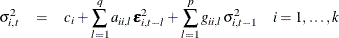 \begin{eqnarray*}  \sigma _{i,t}^2 & =&  c_ i + \sum _{l=1}^ q a_{ii,l} \bepsilon ^2_{i,t-l} + \sum _{l=1}^ p g_{ii,l} \sigma _{i,t-1}^2 ~ ~ ~ ~ i=1,\ldots , k \end{eqnarray*}