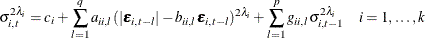 \begin{eqnarray*}  \sigma _{i,t}^{2\lambda _ i} = c_ i + \sum _{l=1}^{q}{ a_{ii,l} (|\bepsilon _{i,t-l}|-b_{ii,l}\bepsilon _{i,t-l})^{2\lambda _ i}} + \sum _{l=1}^ p {g_{ii,l} \sigma _{i,t-1}^{2\lambda _ i}} ~ ~ ~ ~ i=1,\ldots , k\\ \end{eqnarray*}