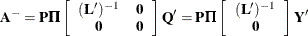 \[  \bA ^- = \bP \bPi \left[ \begin{array}{cc} (\bL ^{\prime })^{-1} &  \mb {0} \\ \mb {0} &  \mb {0} \end{array} \right] \bQ ^{\prime } = \bP \bPi \left[ \begin{array}{c} (\bL ^{\prime })^{-1} \\ \mb {0} \end{array} \right] \bY ^{\prime }  \]