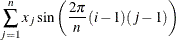 \[  \sum _{j=1}^ n x_ j \sin \left( \frac{2\pi }{n} (i-1)(j-1) \right)  \]