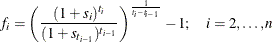 \begin{equation*}  f_ i = \left(\frac{(1+s_ i)^{t_ i}}{(1+s_{t_{i-1}})^{t_{i-1}}}\right)^{\frac{1}{t_ i-t_{i-1}}} - 1; \quad i = 2,\ldots ,n \end{equation*}