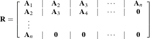 \[  \mb {R} = \left[ \begin{array}{ccccccccc} \mb {A}_1 &  | &  \mb {A}_2 &  | &  \mb {A}_3 &  | &  \cdots &  | &  \mb {A}_ n \\ \mb {A}_2 &  | &  \mb {A}_3 &  | &  \mb {A}_4 &  | &  \cdots &  | &  \mb {0} \\ \vdots \\ \mb {A}_ n &  | &  \mb {0} &  | &  \mb {0} &  | &  \cdots &  | &  \mb {0} \\ \end{array} \right] ~   \]