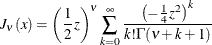 \[  J_{\nu }(x) = \left( \frac{1}{2} z \right)^{\nu } \sum _{k=0}^{\infty } \frac{ \left( -\frac{1}{4} z^2 \right)^ k}{k! \Gamma (\nu + k + 1)}  \]