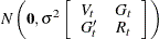 $\displaystyle  N \left(\mb {0}, \sigma ^2 \left[ \begin{array}{cc} V_ t &  G_ t \\ G^{\prime }_ t &  R_ t \end{array} \right] \right)  $