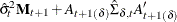 $\displaystyle  \hat{\sigma }^2_ t \bM _{t+1} + A_{t+1(\delta )} \hat{\Sigma }_{\delta ,t} A^{\prime }_{t+1(\delta )}  $