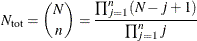 \[  N_\mr {tot} = {N \choose n} = \frac{\prod _{j=1}^ n (N-j+1)}{\prod _{j=1}^ n j}  \]