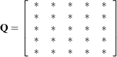 $\displaystyle  \bQ = \left[ \begin{array}{ccccc} * &  * &  * &  * &  * \\ \mbox{}* &  * &  * &  * &  * \\ \mbox{}* &  * &  * &  * &  * \\ \mbox{}* &  * &  * &  * &  * \\ \mbox{}* &  * &  * &  * &  * \end{array} \right]  $