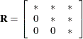 $\displaystyle  \bR = \left[\begin{array}{ccc} * &  * &  * \\ 0 &  * &  * \\ 0 &  0 &  * \end{array} \right]  $