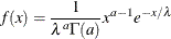 \[  f(x) = \frac{1}{\lambda ^ a \Gamma (a)}x^{a-1}e^{-x/\lambda }  \]