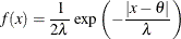 \[  f(x) = \frac{1}{2\lambda } \exp \left(-\frac{|x-\theta |}{\lambda }\right)  \]