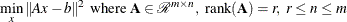 \[  \min _{x} \|  A x - b \| ^2 \mbox{ where } \bA \in {\mathcal R}^{m \times n}, ~  \mr {rank}(\bA )=r, ~  r \leq n \leq m  \]