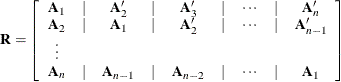 \[  \mb {R} = \left[ \begin{array}{ccccccccc} \mb {A}_1 &  | &  \mb {A}_2^{\prime } &  | &  \mb {A}_3^{\prime } &  | &  \cdots &  | &  \mb {A}_ n^{\prime } \\ \mb {A}_2 &  | &  \mb {A}_1 &  | &  \mb {A}_2^{\prime } &  | &  \cdots &  | &  \mb {A}_{n-1}^{\prime } \\ \vdots & & & & & & \\ \mb {A}_ n &  | &  \mb {A}_{n-1} &  | &  \mb {A}_{n-2} &  | &  \cdots &  | &  \mb {A}_1 \end{array} \right] ~   \]