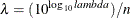 $\lambda =(10^{\log _{10} \mi {lambda}})/n$