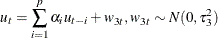 \[  u_ t = \sum _{i=1}^ p \alpha _ i u_{t-i} + w_{3t}, w_{3t} \sim N(0,\tau _3^2)  \]