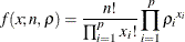 \[  f(x; n, \rho )= \frac{n!}{ \prod _{i=1}^ p {x_ i!}} \prod _{i=1}^ p {{\rho _ i}^{x_ i}}  \]