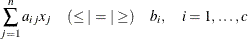 \[  \sum _{j=1}^ n a_{ij} x_ j \quad (\leq | = | \geq ) \quad b_ i , \quad i=1,\ldots ,c  \]