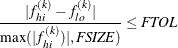 \[  { | f_{hi}^{(k)} - f_{lo}^{(k)} | \over \max (|f_{hi}^{(k)})|, \mathit{FSIZE}) } \leq \mathit{FTOL}  \]