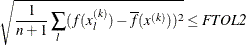 \[  \sqrt {{1 \over n+1} \sum _ l (f(x_ l^{(k)}) - \overline{f}(x^{(k)}))^2 } \leq \mathit{FTOL2}  \]