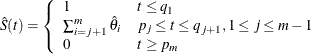 $\displaystyle  \hat{S}(t) = \left\{  \begin{array}{ll} 1 &  t \leq q_1 \\ \sum _{i=j+1}^ m \hat{\theta }_ i &  p_ j \leq t \leq q_{j+1}, 1\leq j\leq {m-1} \\ 0 &  t \geq p_ m \end{array} \right.  $