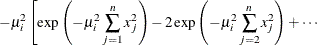 $\displaystyle  - \mu _ i^2 \left[ \exp \left( -\mu _ i^2 \sum _{j=1}^ n x_ j^2 \right) - 2 \exp \left( -\mu _ i^2 \sum _{j=2}^ n x_ j^2 \right) + \cdots \right.  $