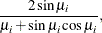 $\displaystyle  \frac{2 \sin \mu _ i}{\mu _ i + \sin \mu _ i \cos \mu _ i},  $