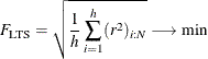 \[  F_\mr {LTS} = \sqrt { \frac{1}{h} \sum _{i=1}^ h (r^2)_{i:N} } \longrightarrow \min  \]