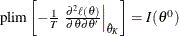 $\mr {plim} \left[ -\frac{1}{T} \left. \frac{\partial ^2 \ell (\theta )}{\partial \theta \partial \theta ^{\prime }} \right|_{\hat{\theta }_ K} \right] = I(\theta ^0)$