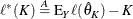 \[  \ell ^*(K) \stackrel{A}{=} \mr {E}_ Y \ell (\hat{\theta }_ K) - K  \]