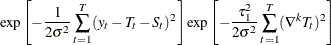 $\displaystyle  \exp \left[ -\frac{1}{2 \sigma ^2} \sum _{t=1}^ T (y_ t - T_ t - S_ t)^2 \right] \exp \left[ -\frac{\tau _1^2}{2 \sigma ^2} \sum _{t=1}^ T (\nabla ^ k T_ t)^2 \right]  $