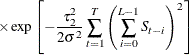 $\displaystyle  \times \exp \left[ -\frac{\tau _2^2}{2 \sigma ^2} \sum _{t=1}^ T \left( \sum _{i=0}^{L-1} S_{t-i} \right)^2 \right]  $