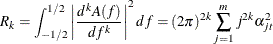 \[  R_ k = \int _{-1/2}^{1/2} \left| \frac{d^ k A(f)}{df^ k} \right|^2 df = (2 \pi )^{2k} \sum _{j=1}^ m j^{2k} \alpha _{jt}^2  \]