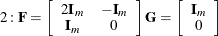 $\displaystyle  2: \bF = \left[ \begin{array}{cc} 2 \bI _ m &  -\bI _ m \\ \bI _ m &  0 \end{array} \right] \bG = \left[ \begin{array}{c} \bI _ m \\ 0 \end{array} \right]  $