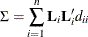 \[  \Sigma = \sum _{i=1}^ n \bL _ i \bL ^{\prime }_ i d_{ii}  \]