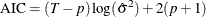 \[  \mr {AIC}=(T-p)\log (\hat{\sigma }^2) + 2(p+1)  \]