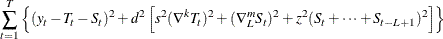 \[  \sum _{t=1}^ T \left\{ (y_ t-T_ t-S_ t)^2 + d^2\left[s^2(\nabla ^ k T_ t)^2 + (\nabla _ L^ m S_ t)^2 + z^2(S_ t+\cdots +S_{t-L+1})^2\right]\right\}   \]