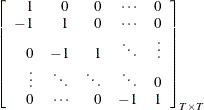 $\displaystyle  \left[\begin{array}{rrrrr} 1 &  0 &  0 &  \cdots &  0 \\ -1 &  1 &  0 &  \cdots &  0 \\ 0 &  -1 &  1 &  \ddots &  \vdots \\ \vdots &  \ddots &  \ddots &  \ddots &  0 \\ 0 &  \cdots &  0 &  -1 &  1 \end{array}\right]_{T\times T}  $