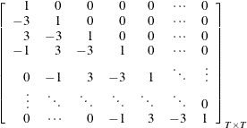 $\displaystyle  \left[\begin{array}{rrrrrrr} 1 &  0 &  0 &  0 &  0 &  \cdots &  0 \\ -3 &  1 &  0 &  0 &  0 &  \cdots &  0 \\ 3 &  -3 &  1 &  0 &  0 &  \cdots &  0 \\ -1 &  3 &  -3 &  1 &  0 &  \cdots &  0 \\ 0 &  -1 &  3 &  -3 &  1 &  \ddots &  \vdots \\ \vdots &  \ddots &  \ddots &  \ddots &  \ddots &  \ddots &  0 \\ 0 &  \cdots &  0 &  -1 &  3 &  -3 &  1 \end{array}\right]_{T\times T}  $