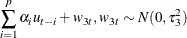 $\displaystyle  \sum _{i=1}^ p \alpha _ i u_{t-i} + w_{3t}, w_{3t}\sim N(0,\tau _3^2)  $