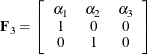 \[  \bF _3 = \left[\begin{array}{ccc} \alpha _1 &  \alpha _2 &  \alpha _3 \\ 1 &  0 &  0 \\ 0 &  1 &  0 \end{array}\right]  \]