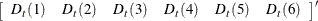 $\displaystyle  \left[\begin{array}{cccccc} D_ t(1) &  D_ t(2) &  D_ t(3) &  D_ t(4) &  D_ t(5) &  D_ t(6) \end{array}\right]^{\prime }  $