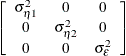 $\displaystyle  \left[ \begin{array}{ccc} \sigma ^2_{\eta 1} &  0 &  0 \\ 0 &  \sigma ^2_{\eta 2} &  0 \\ 0 &  0 &  \sigma ^2_\epsilon \end{array} \right]  $