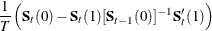 $\displaystyle  \frac{1}{T} \left( \bS _ t(0) - \bS _ t(1)[\bS _{t-1}(0)]^{-1} \bS ^{\prime }_ t(1) \right)  $