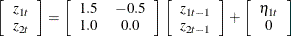 \[  \left[ \begin{array}{c} z_{1t} \\ z_{2t} \end{array} \right] = \left[ \begin{array}{cc} 1.5 &  -0.5 \\ 1.0 &  0.0 \end{array} \right] \left[ \begin{array}{c} z_{1t-1} \\ z_{2t-1} \end{array} \right] + \left[ \begin{array}{c} \eta _{1t} \\ 0 \end{array} \right]  \]