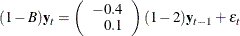 $\displaystyle  (1-B) \mb {y}_{t} = \left( \begin{array}{r} -0.4 \\ 0.1 \\ \end{array} \right) ( 1 -2 ) \mb {y}_{t-1} + {\mbox{\boldmath $\epsilon $}}_ t  $