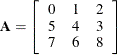 \[  \mb {A} = \left[ \begin{array}{rrr} 0 &  1 &  2 \\ 5 &  4 &  3 \\ 7 &  6 &  8 \\ \end{array} \right]  \]