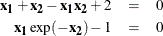 \begin{eqnarray*}  \mb{x_1} + \mb{x_2} - \mb{x_1}\mb{x_2} + 2 &  = &  0 \\ \mb{x_1} \exp (-\mb{x_2}) - 1 &  = &  0 ~  \end{eqnarray*}